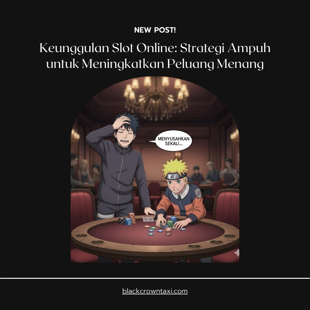Keunggulan Slot Online: Strategi Ampuh untuk Meningkatkan Peluang Menang